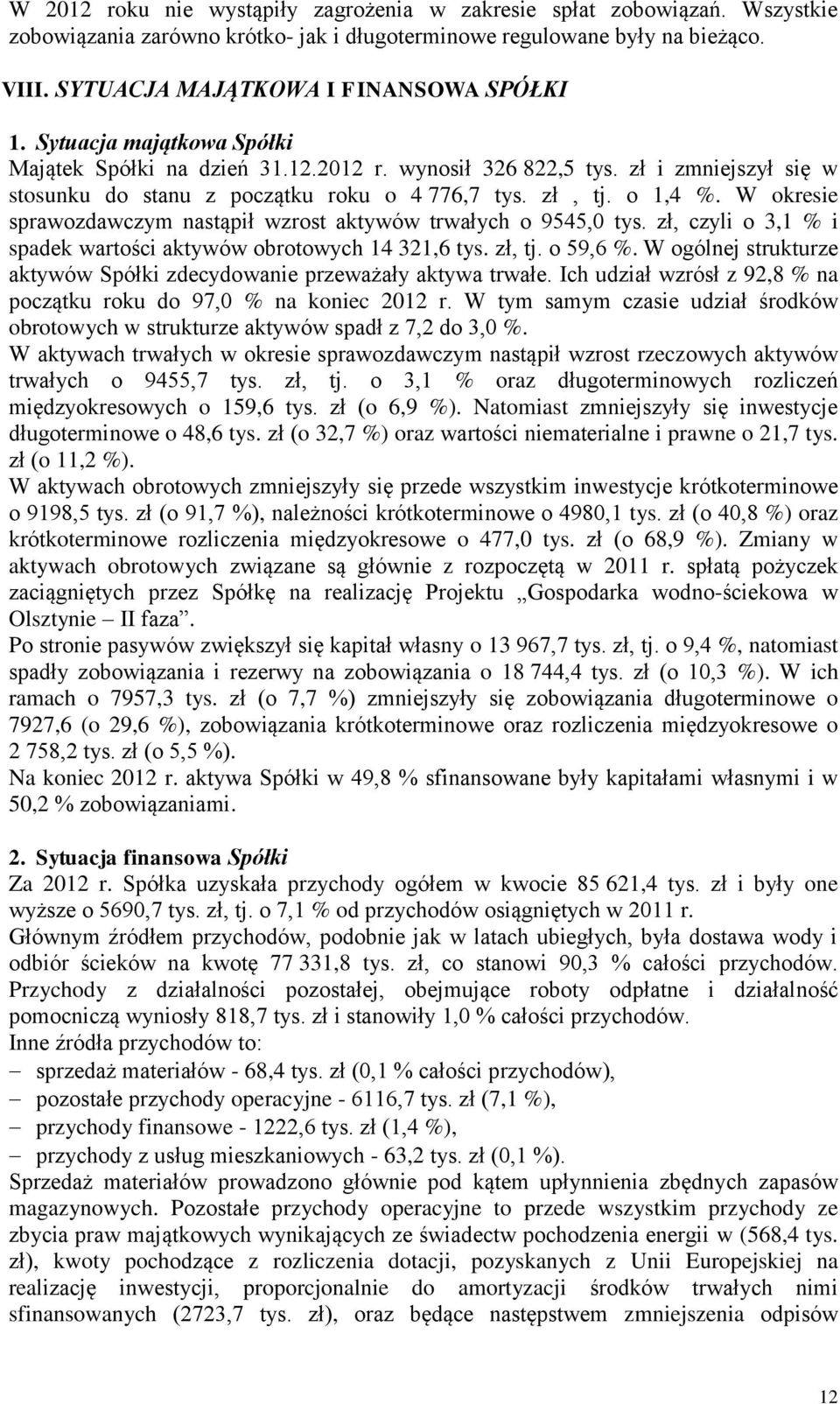 W okresie sprawozdawczym nastąpił wzrost aktywów trwałych o 9545,0 tys. zł, czyli o 3,1 % i spadek wartości aktywów obrotowych 14 321,6 tys. zł, tj. o 59,6 %.