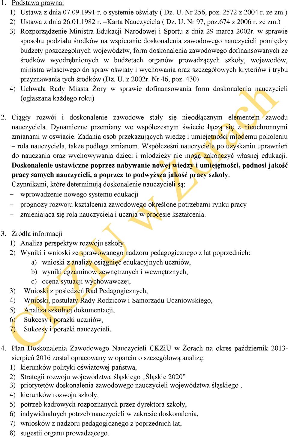 w sprawie sposobu podziału środków na wspieranie doskonalenia zawodowego nauczycieli pomiędzy budżety poszczególnych województw, form doskonalenia zawodowego dofinansowanych ze środków wyodrębnionych