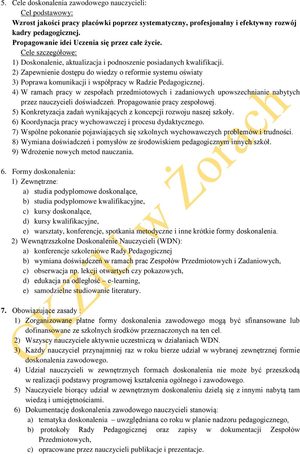 2) Zapewnienie dostępu do wiedzy o reformie systemu oświaty 3) Poprawa komunikacji i współpracy w Radzie Pedagogicznej.