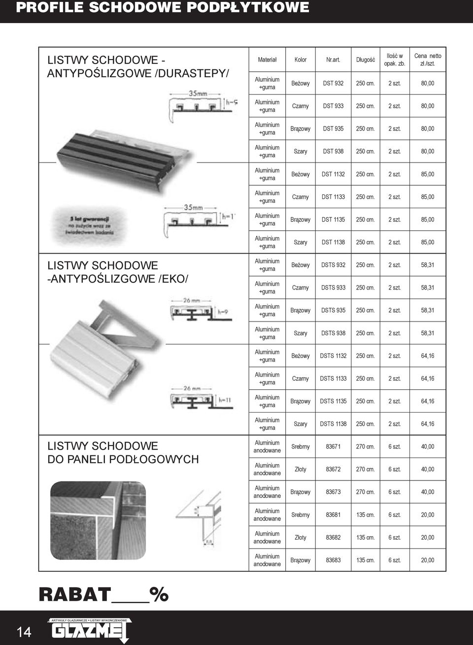 2 szt. 85,00 Czarny DST 1133 250 cm. 2 szt. 85,00 Brązowy DST 1135 250 cm. 2 szt. 85,00 Szary DST 1138 250 cm. 2 szt. 85,00 Beżowy DSTS 932 250 cm. 2 szt. 58,31 Czarny DSTS 933 250 cm. 2 szt. 58,31 Brązowy DSTS 935 250 cm.