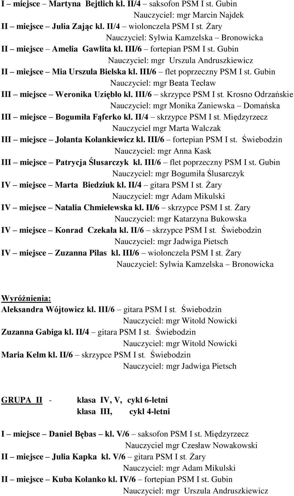 III/6 flet poprzeczny PSM I st. Gubin Nauczyciel: mgr Beata Tecław III miejsce Weronika Uziębło kl. III/6 skrzypce PSM I st.