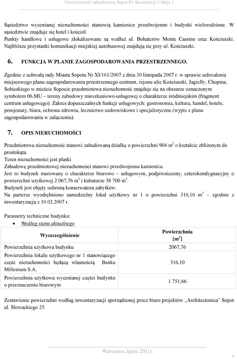 Zgodnie z uchwałą rady Miasta Sopotu Nr XI/161/2007 z dnia 30 listopada 2007 r.