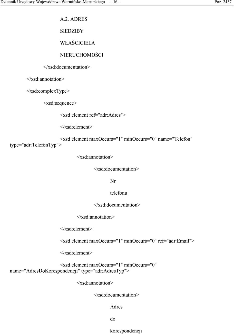 ADRES SIEDZIBY WŁAŚCICIELA NIERUCHOMOŚCI <xsd:element ref="adr:adres"> <xsd:element maxoccurs="1"