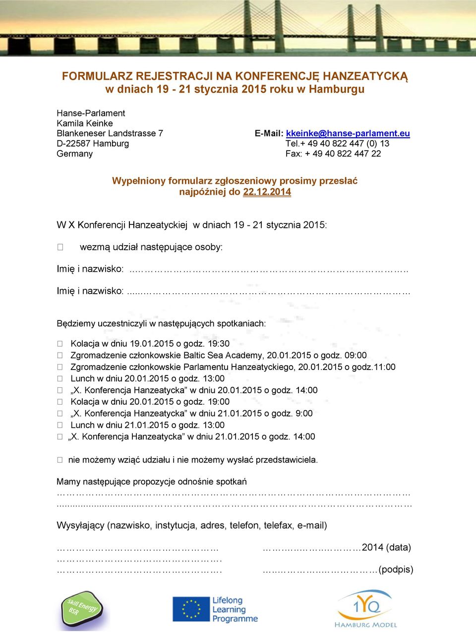 2014 W X Konferencji Hanzeatyckiej w dniach 19-21 stycznia 2015: wezmą udział następujące osoby: Imię i nazwisko:.... Imię i nazwisko:... Będziemy uczestniczyli w następujących spotkaniach: Kolacja w dniu 19.