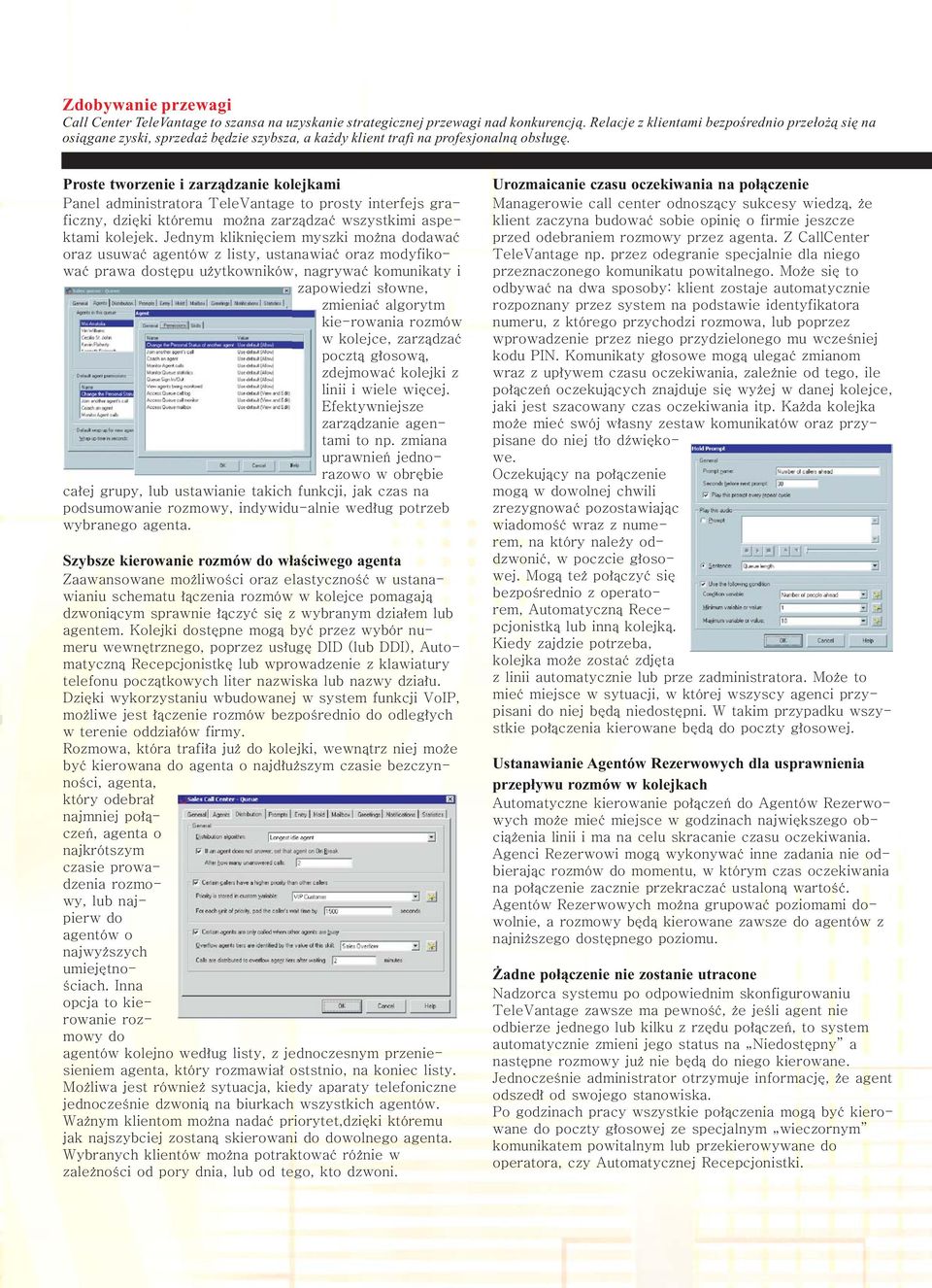 Proste tworzenie i zarz¹dzanie kolejkami Panel administratora TeleVantage to prosty interfejs graficzny, dziêki któremu mo na zarz¹dzaæ wszystkimi aspektami kolejek.