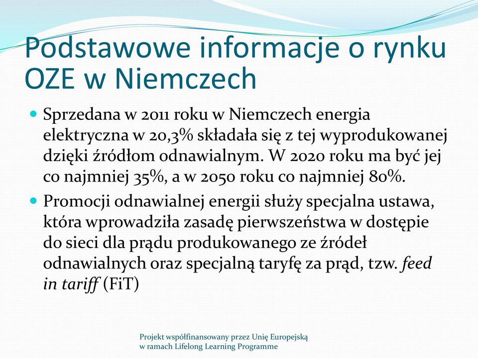 W 2020 roku ma być jej co najmniej 35%, a w 2050 roku co najmniej 80%.