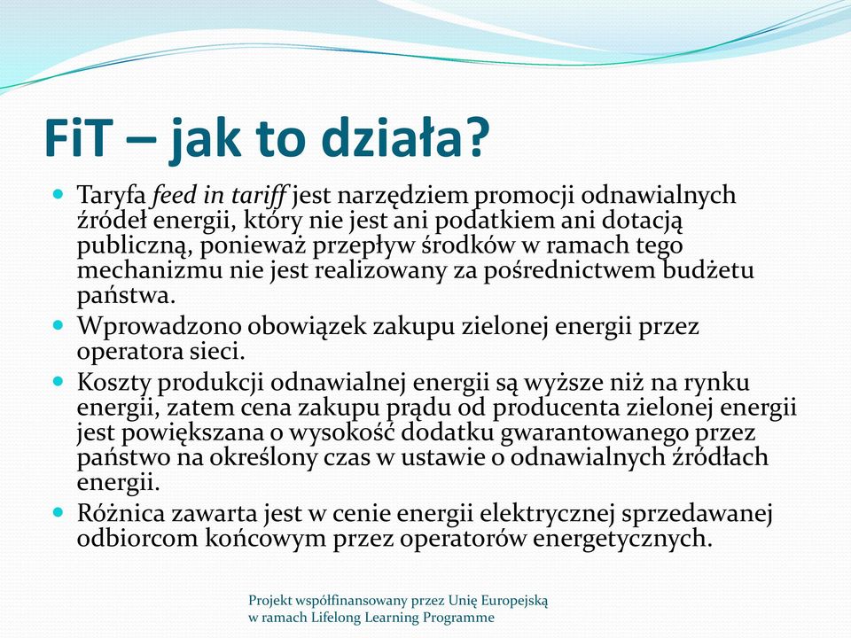 mechanizmu nie jest realizowany za pośrednictwem budżetu państwa. Wprowadzono obowiązek zakupu zielonej energii przez operatora sieci.