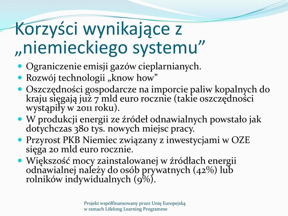 oszczędności wystąpiły w 2011 roku). W produkcji energii ze źródeł odnawialnych powstało jak dotychczas 380 tys. nowych miejsc pracy.