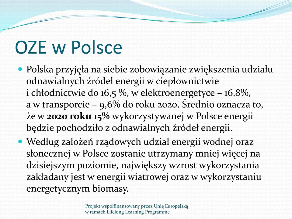 Średnio oznacza to, że w 2020 roku 15% wykorzystywanej w Polsce energii będzie pochodziło z odnawialnych źródeł energii.