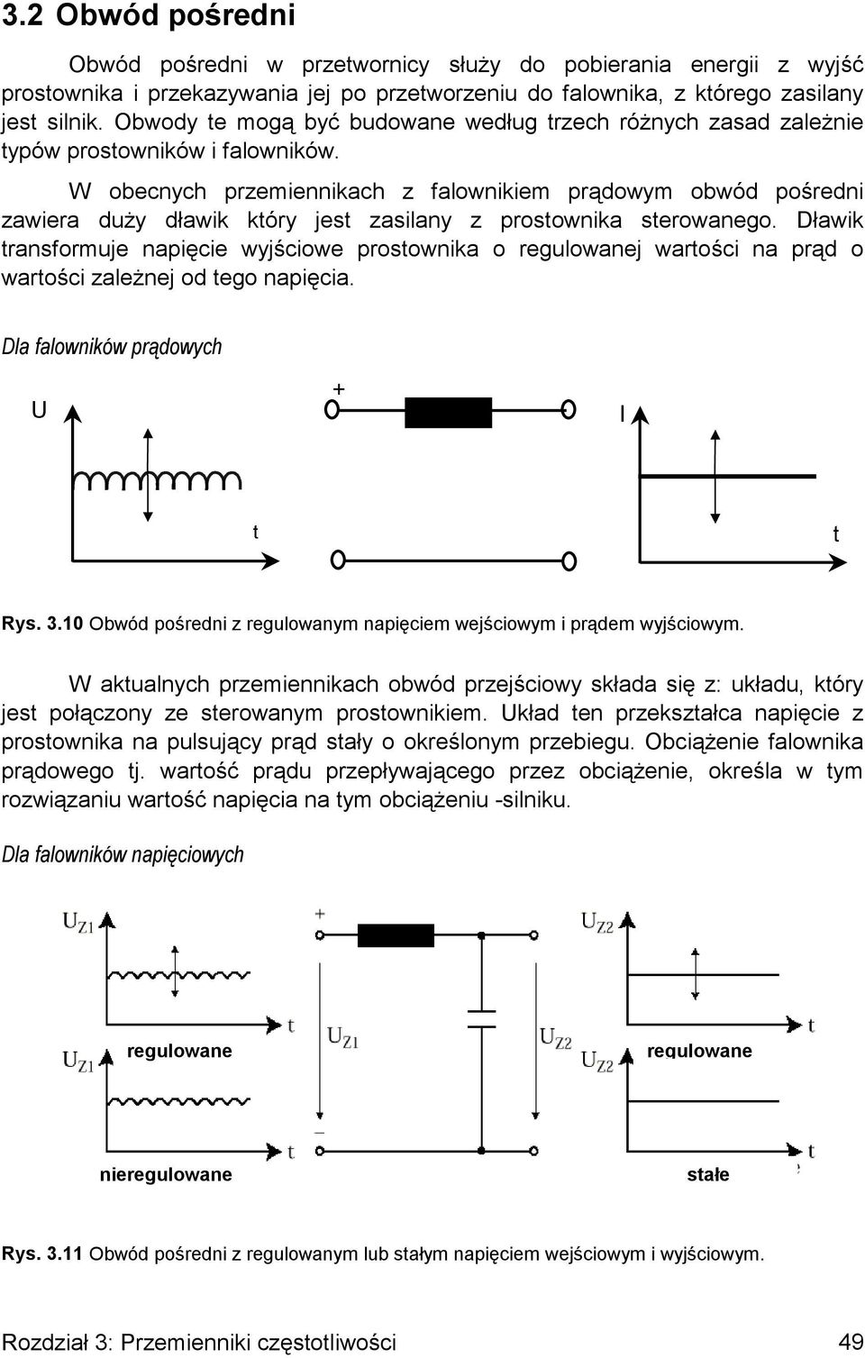 W obecnych przemiennikach z falownikiem prądowym obwód pośredni zawiera duży dławik który jest zasilany z prostownika sterowanego.