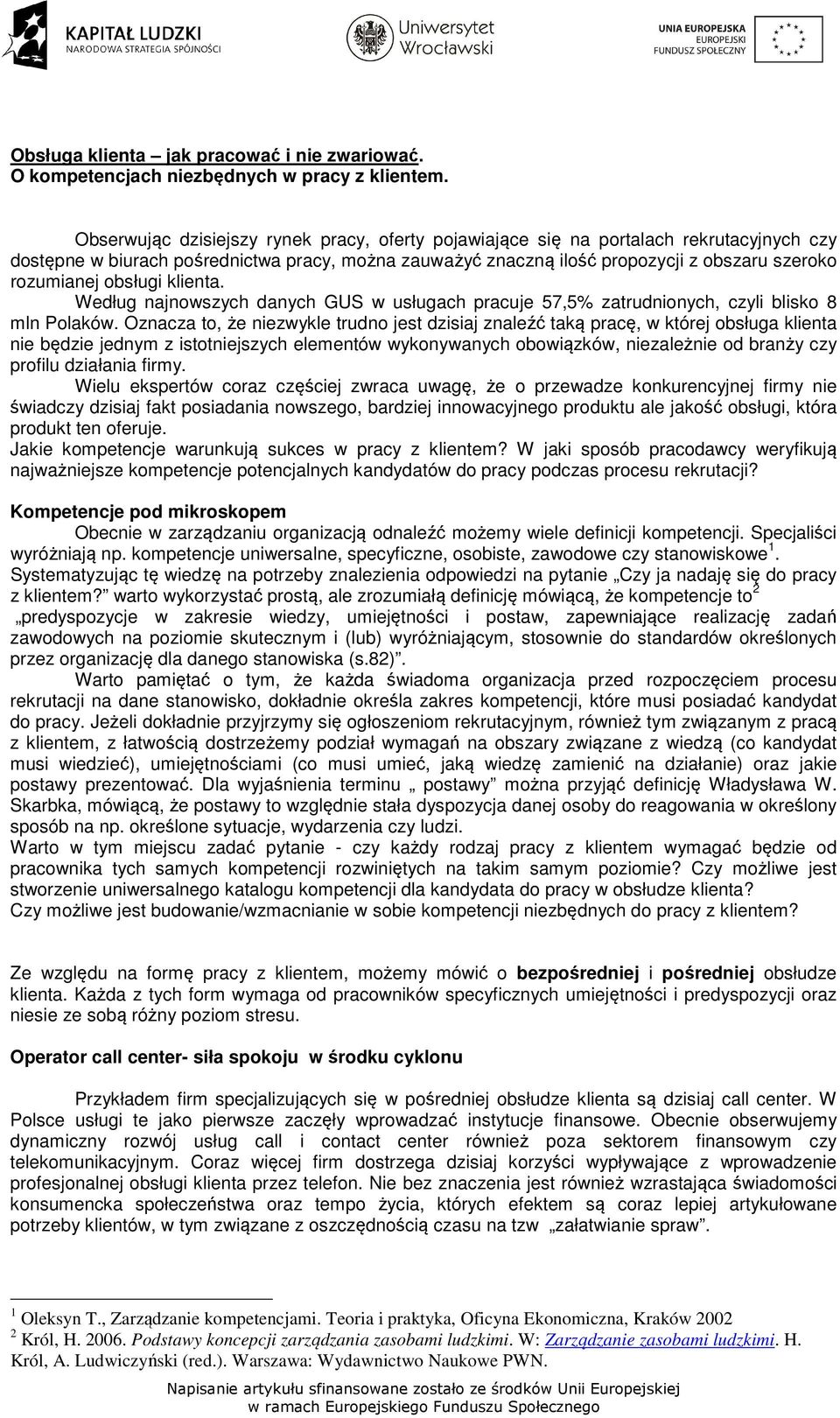 obsługi klienta. Według najnowszych danych GUS w usługach pracuje 57,5% zatrudnionych, czyli blisko 8 mln Polaków.