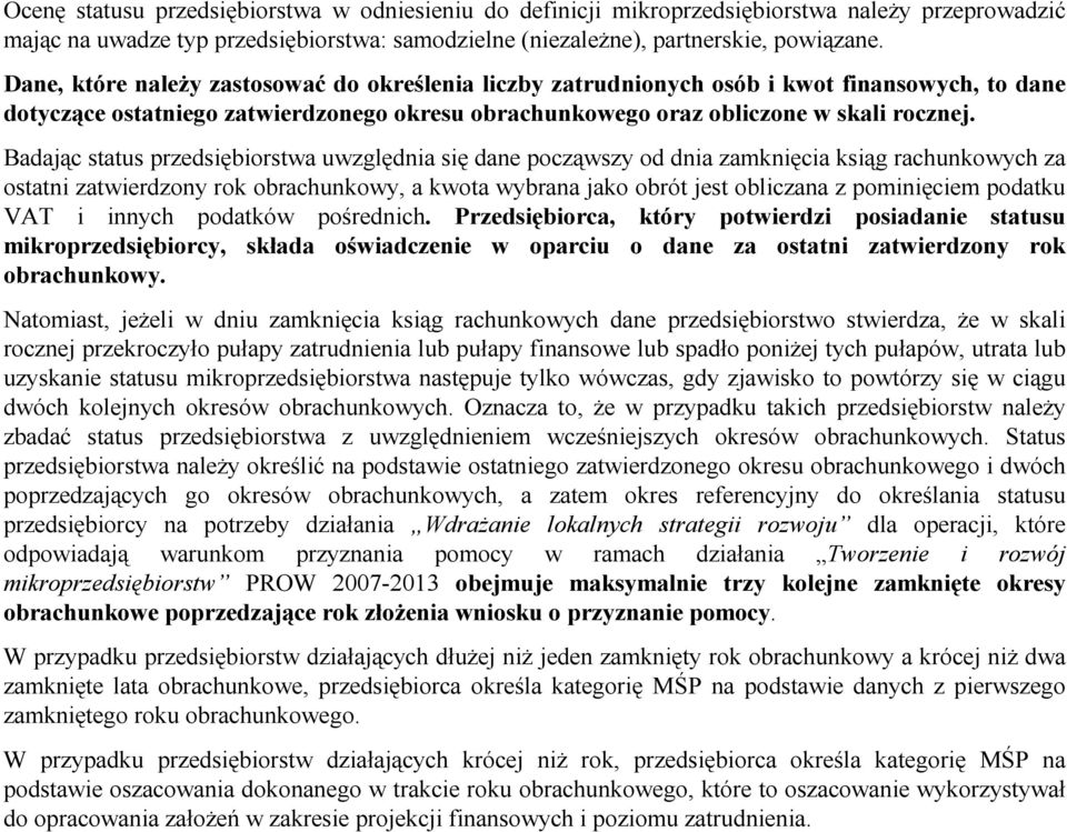 Badając status przedsiębiorstwa uwzględnia się dane począwszy od dnia zamknięcia ksiąg rachunkowych za ostatni zatwierdzony rok obrachunkowy, a kwota wybrana jako obrót jest obliczana z pominięciem