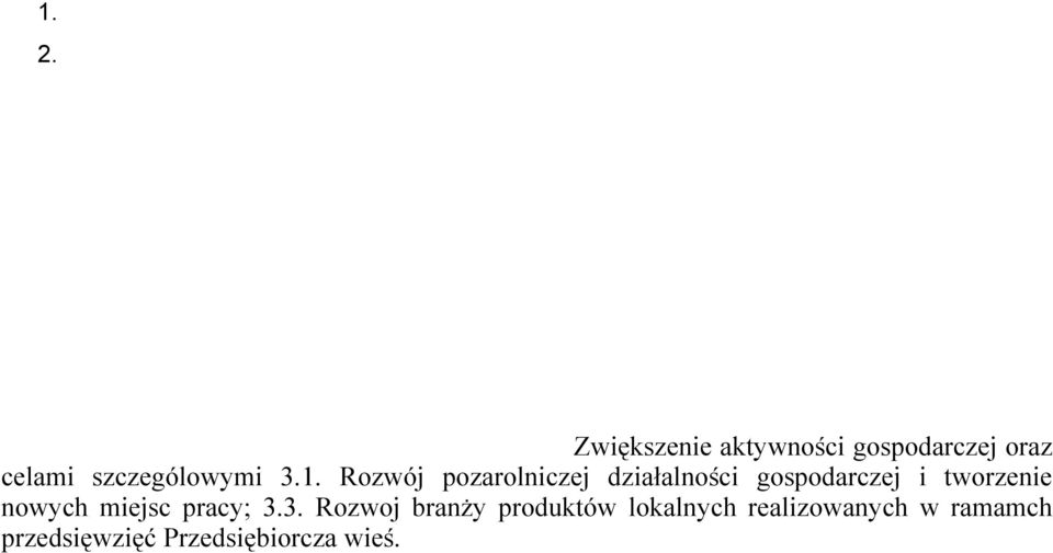 Kryteriów wyboru operacji przez LGD Operacja zakłada wzrost przychodów przedsiębiorstwa poprzez rozszerzenie działalności o produkcję wyrobów z drewna charakterystycznych dla obszaru LGD Unia