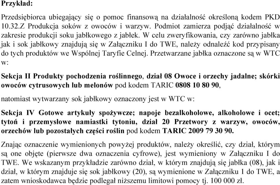 W celu zweryfikowania, czy zarówno jabłka jak i sok jabłkowy znajdują się w Załączniku I do TWE, należy odnaleźć kod przypisany do tych produktów we Wspólnej Taryfie Celnej.