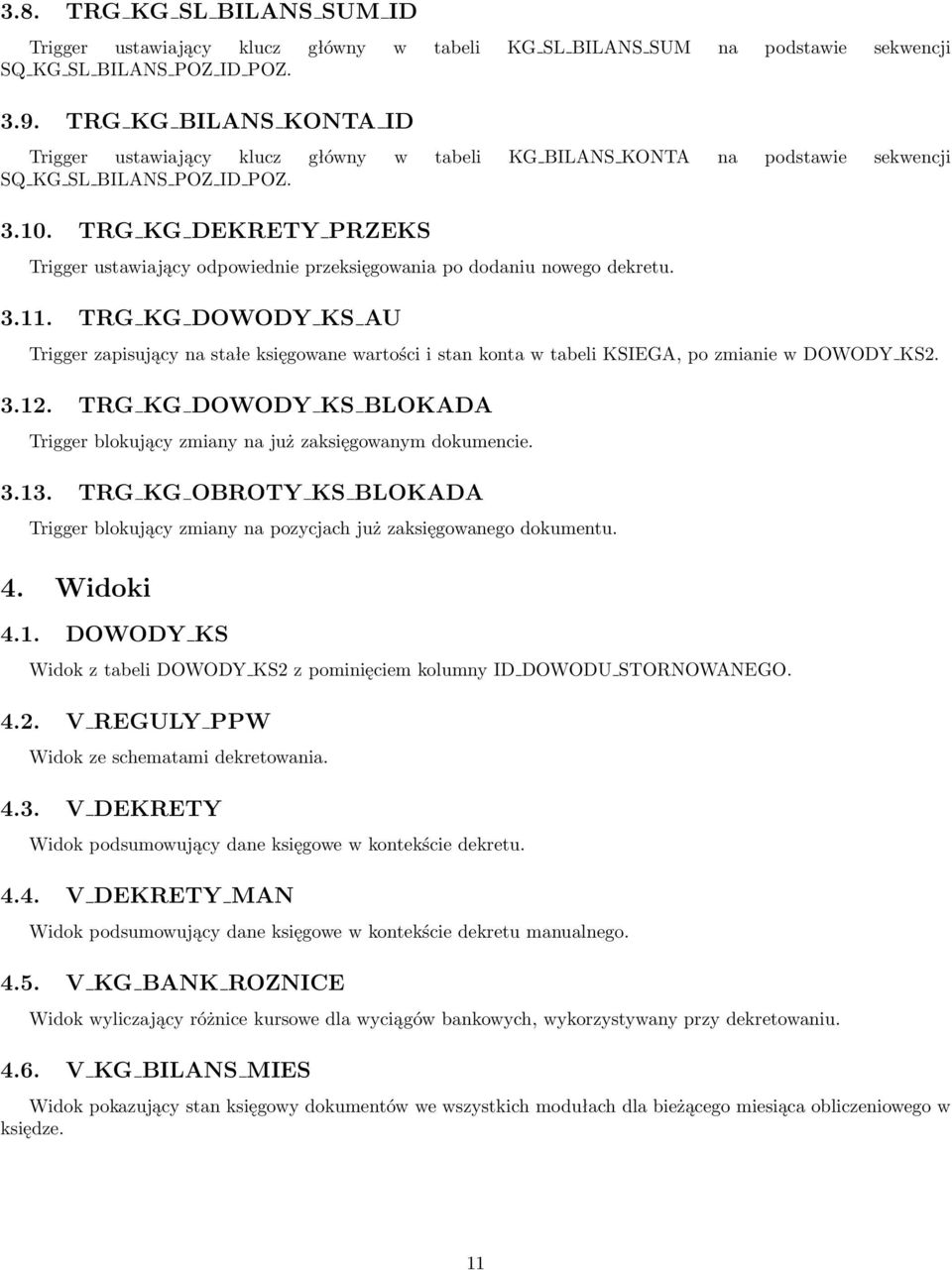 TRG KG DEKRETY PRZEKS Trigger ustawiający odpowiednie przeksięgowania po dodaniu nowego dekretu. 3.11.