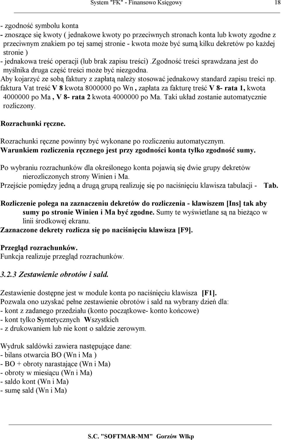 Aby kojarzyć ze sobą faktury z zapłatą należy stosować jednakowy standard zapisu treści np.