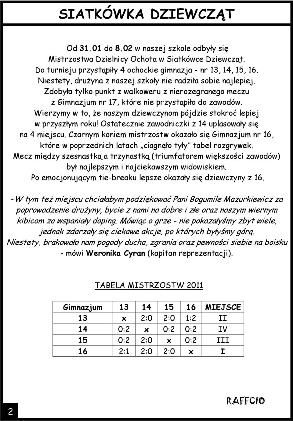 Wierzymy w to, że naszym dziewczynom pójdzie stokroć lepiej w przyszłym roku! Ostatecznie zawodniczki z 14 uplasowały się na 4 miejscu.