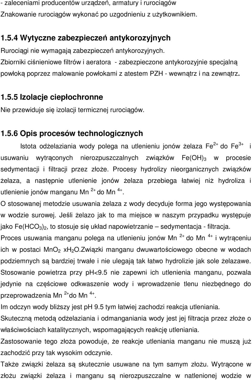 Zbiorniki ciśnieniowe filtrów i aeratora - zabezpieczone antykorozyjnie specjalną powłoką poprzez malowanie powłokami z atestem PZH - wewnątrz i na zewnątrz. 1.5.