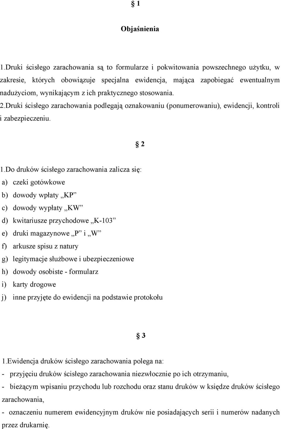 praktycznego stosowania. 2.Druki ścisłego zarachowania podlegają oznakowaniu (ponumerowaniu), ewidencji, kontroli i zabezpieczeniu. 2 1.