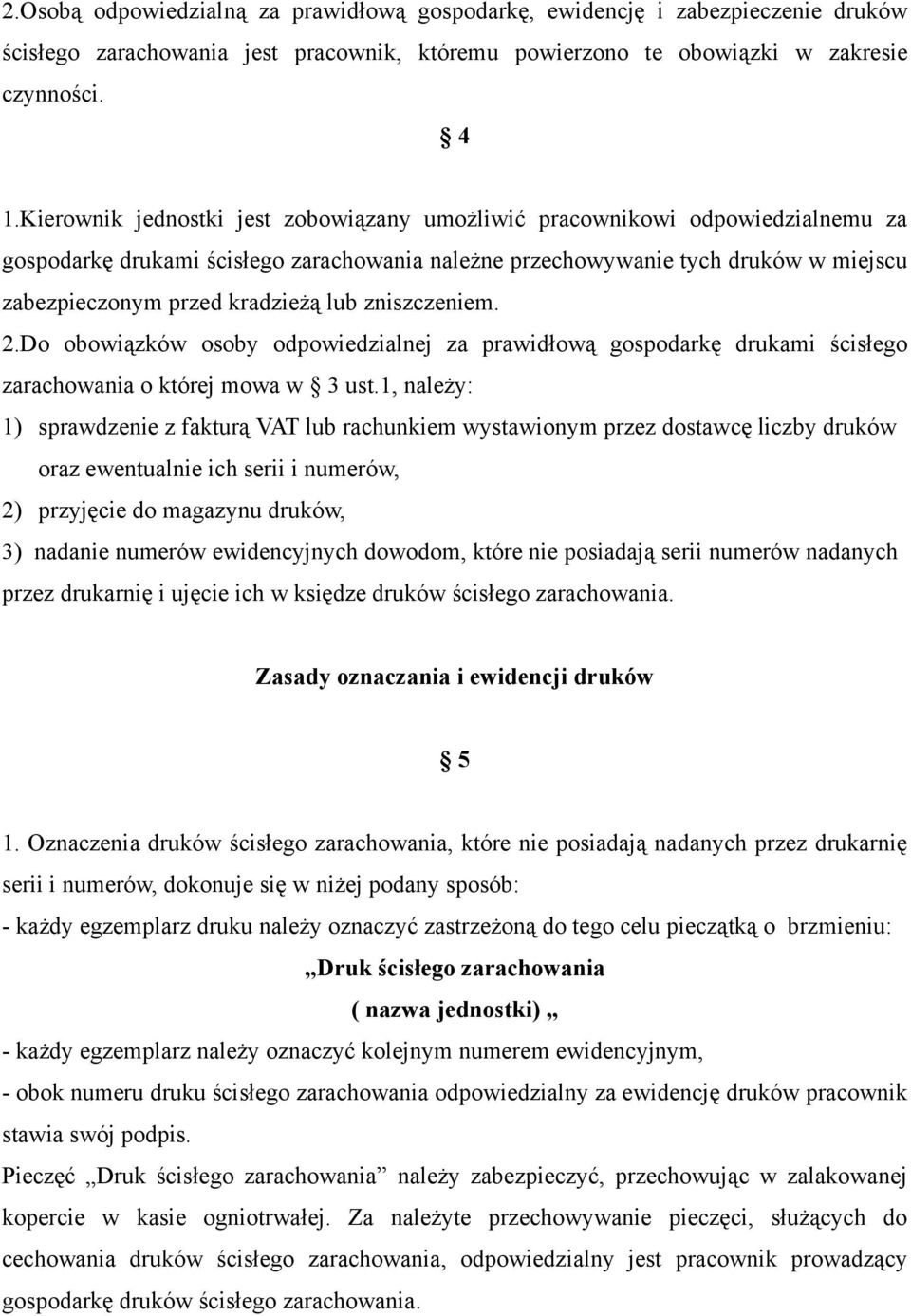 lub zniszczeniem. 2.Do obowiązków osoby odpowiedzialnej za prawidłową gospodarkę drukami ścisłego zarachowania o której mowa w 3 ust.