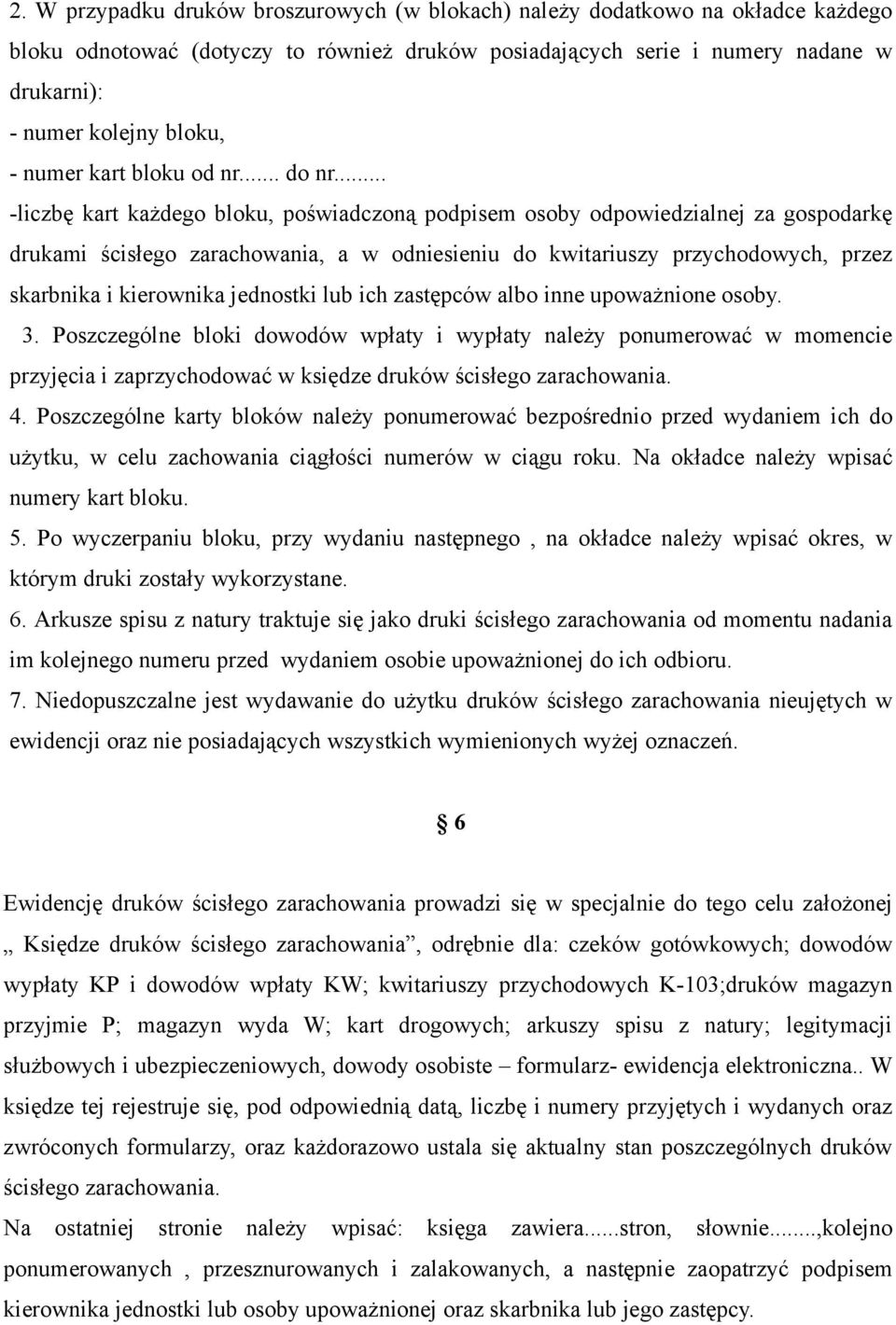 .. -liczbę kart każdego bloku, poświadczoną podpisem osoby odpowiedzialnej za gospodarkę drukami ścisłego zarachowania, a w odniesieniu do kwitariuszy przychodowych, przez skarbnika i kierownika