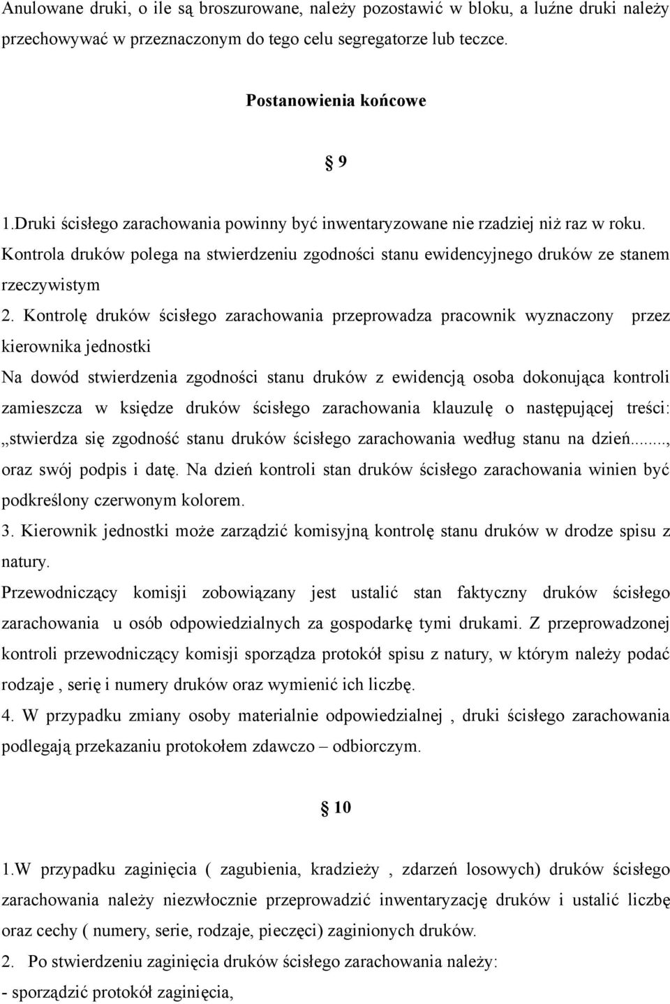 Kontrolę druków ścisłego zarachowania przeprowadza pracownik wyznaczony przez kierownika jednostki Na dowód stwierdzenia zgodności stanu druków z ewidencją osoba dokonująca kontroli zamieszcza w