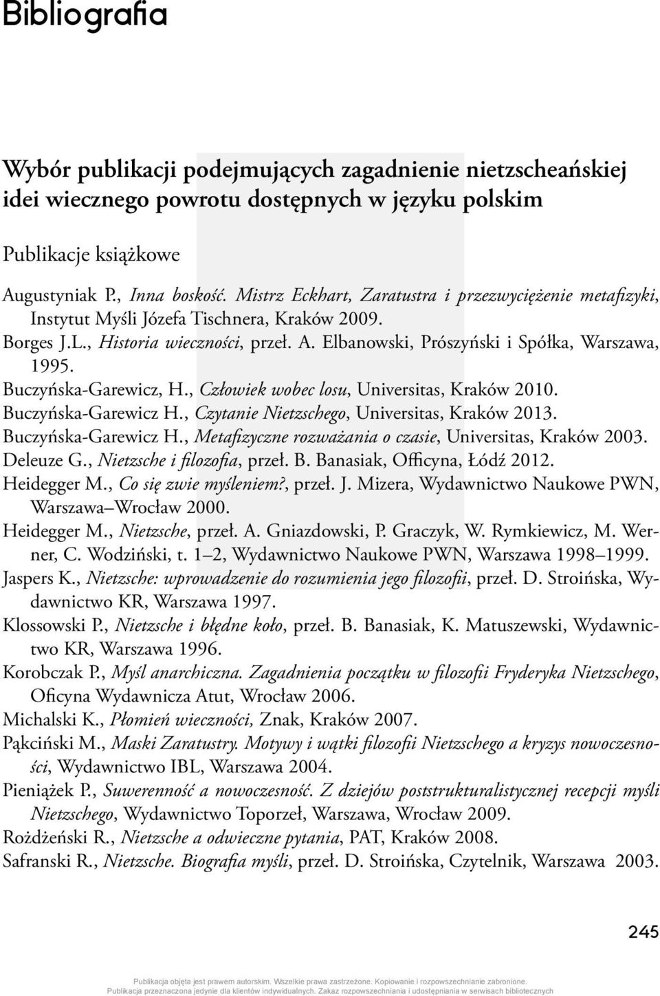 Buczyńska-Garewicz, H., Człowiek wobec losu, Universitas, Kraków 2010. Buczyńska-Garewicz H., Czytanie Nietzschego, Universitas, Kraków 2013. Buczyńska-Garewicz H., Metafizyczne rozważania o czasie, Universitas, Kraków 2003.