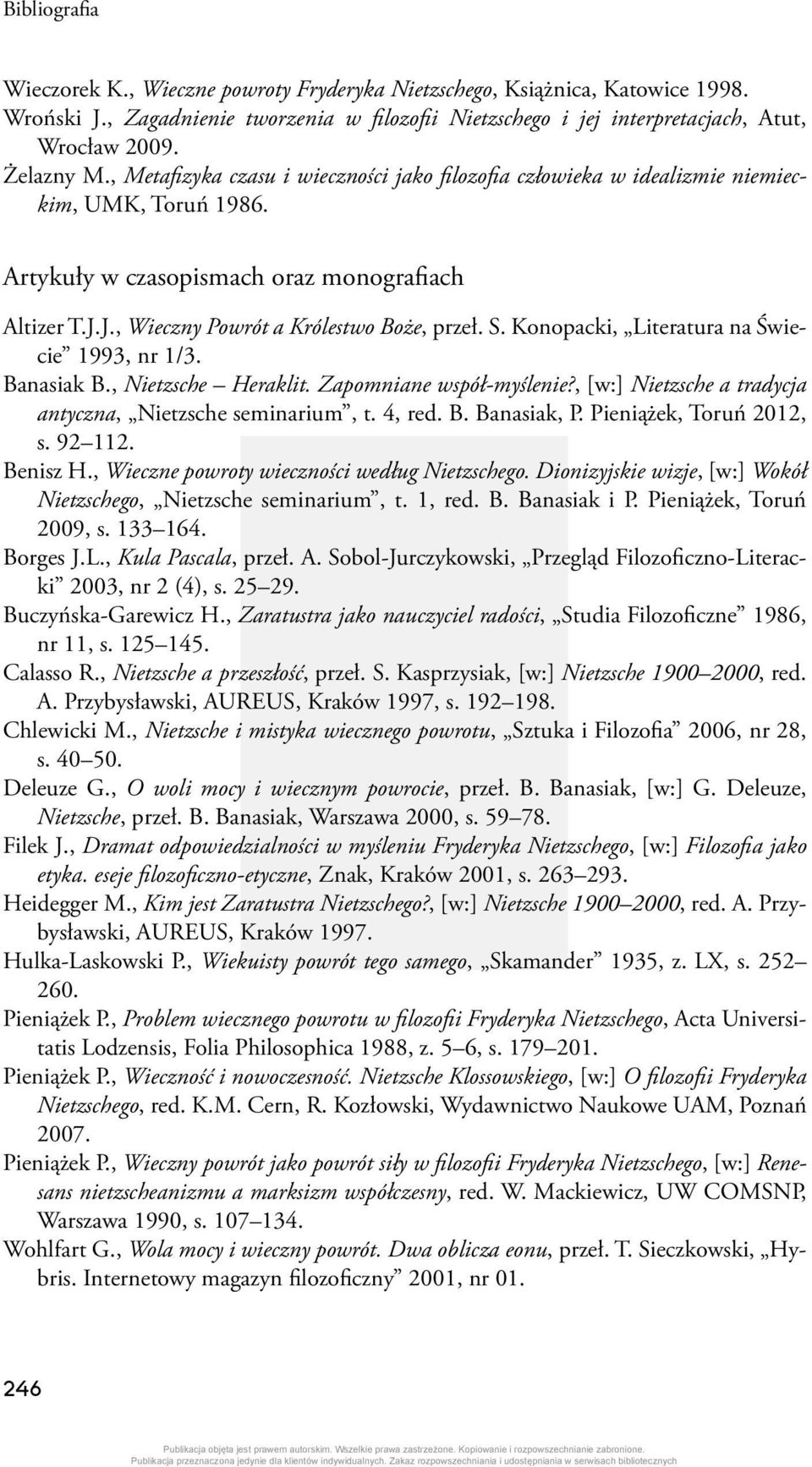 J., Wieczny Powrót a Królestwo Boże, przeł. S. Konopacki, Literatura na Świecie 1993, nr 1/3. Banasiak B., Nietzsche Heraklit. Zapomniane współ-myślenie?