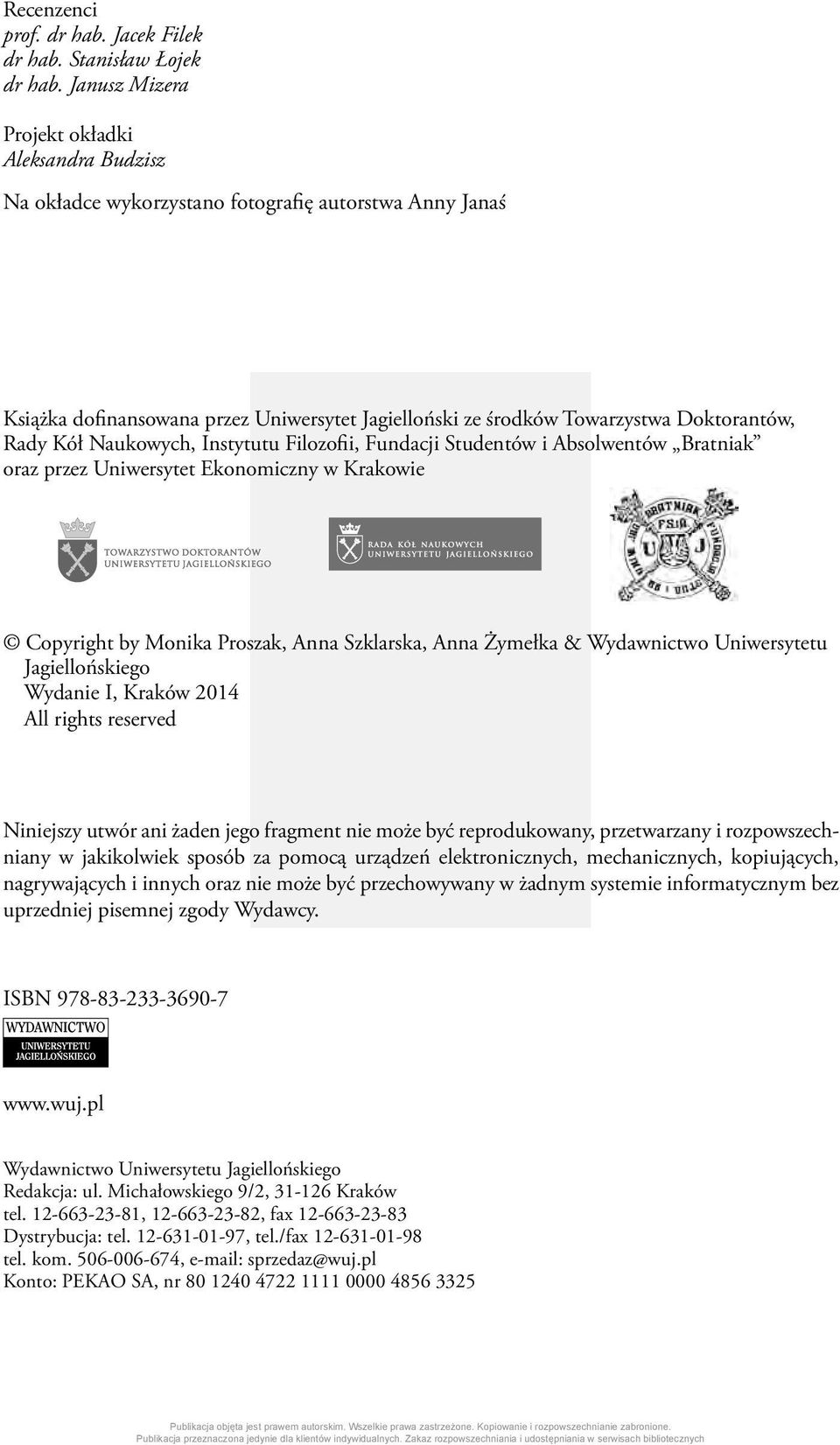 Kół Naukowych, Instytutu Filozofii, Fundacji Studentów i Absolwentów Bratniak oraz przez Uniwersytet Ekonomiczny w Krakowie Copyright by Monika Proszak, Anna Szklarska, Anna Żymełka & Wydawnictwo