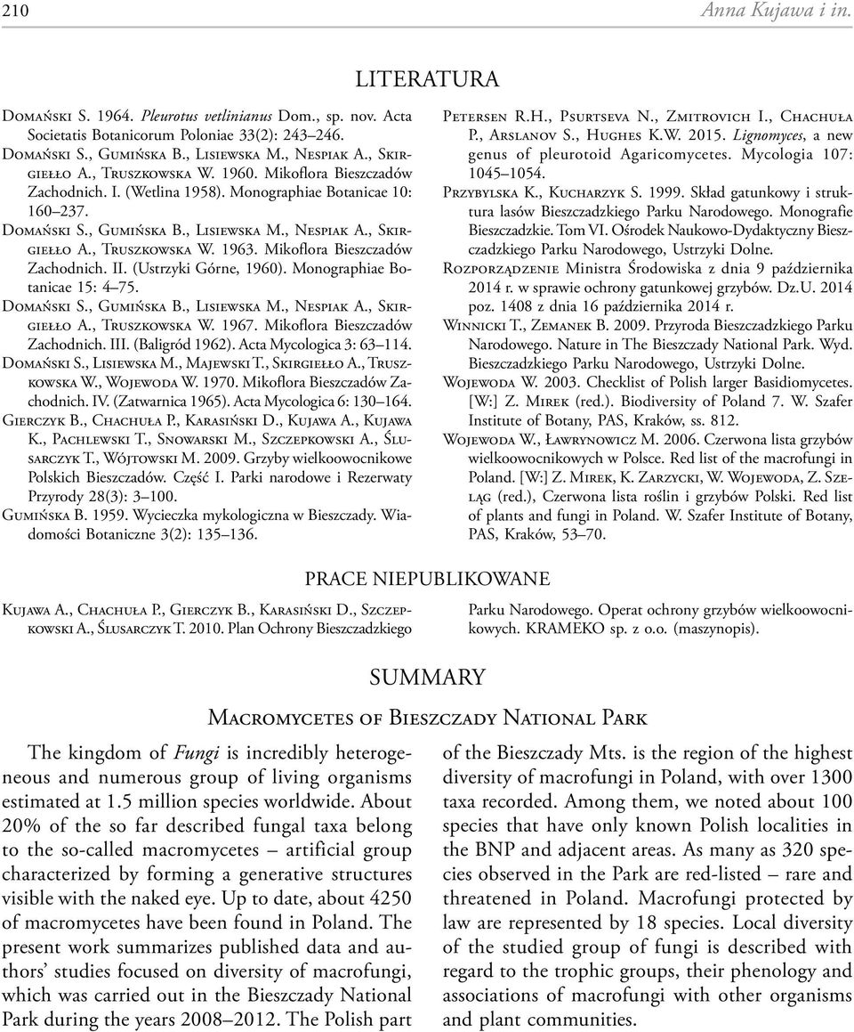 Mikoflora Bieszczadów Zachodnich. II. (Ustrzyki Górne, 1960). Monographiae Botanicae 15: 4 75. Domański S., Gumińska B., Lisiewska M., Nespiak A., Skirgiełło A., Truszkowska W. 1967.