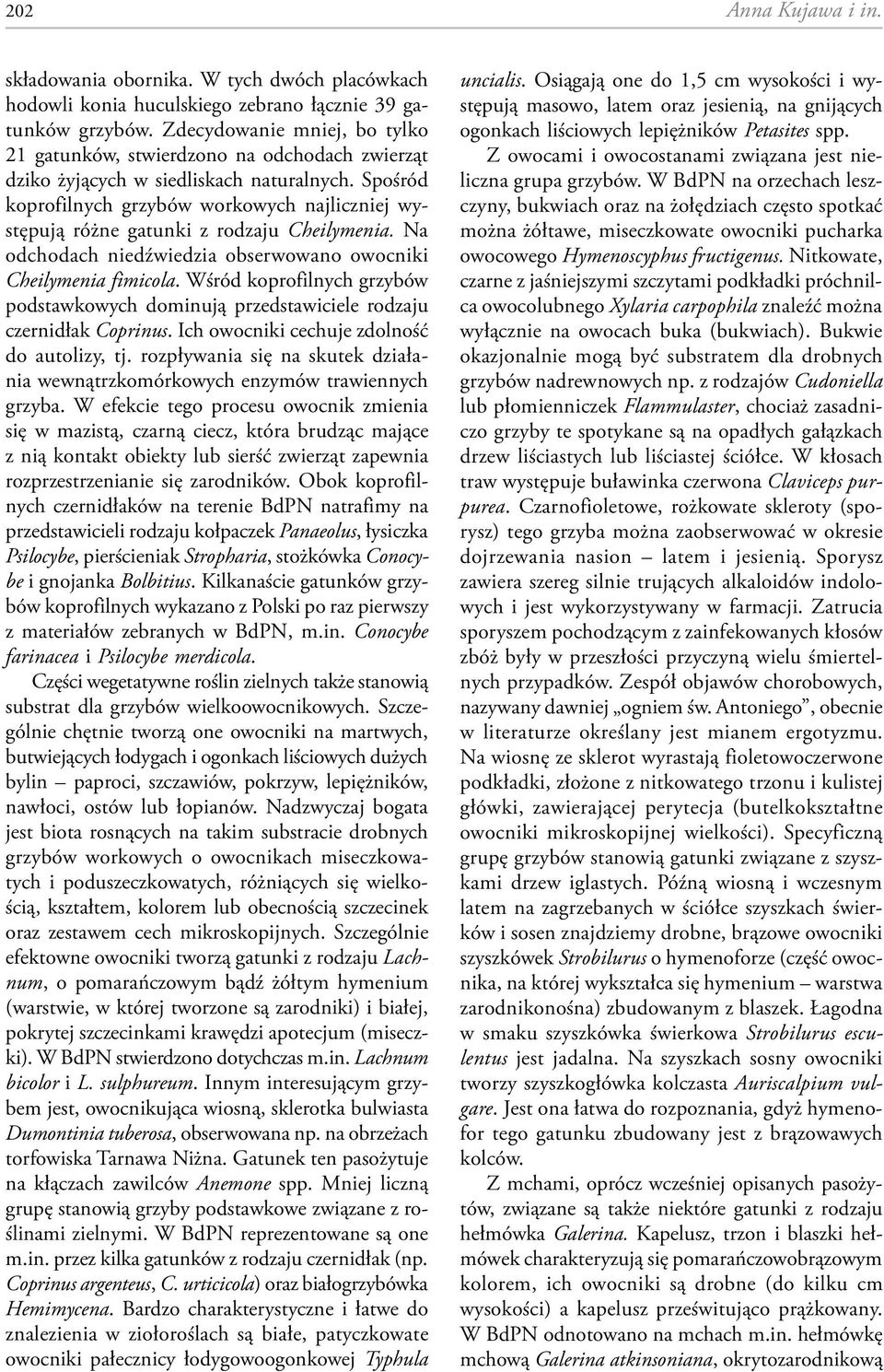 Spośród koprofilnych grzybów workowych najliczniej występują różne gatunki z rodzaju Cheilymenia. Na odchodach niedźwiedzia obserwowano owocniki Cheilymenia fimicola.