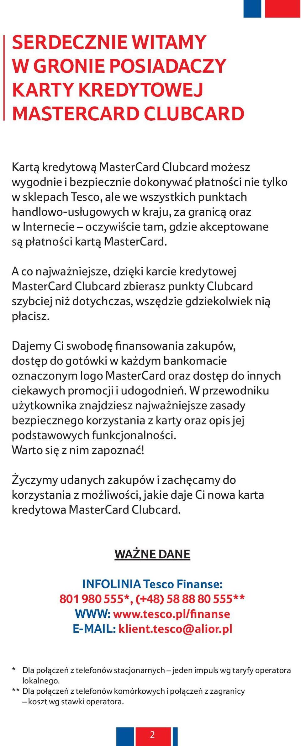 A co najważniejsze, dzięki karcie kredytowej MasterCard Clubcard zbierasz punkty Clubcard szybciej niż dotychczas, wszędzie gdziekolwiek nią płacisz.