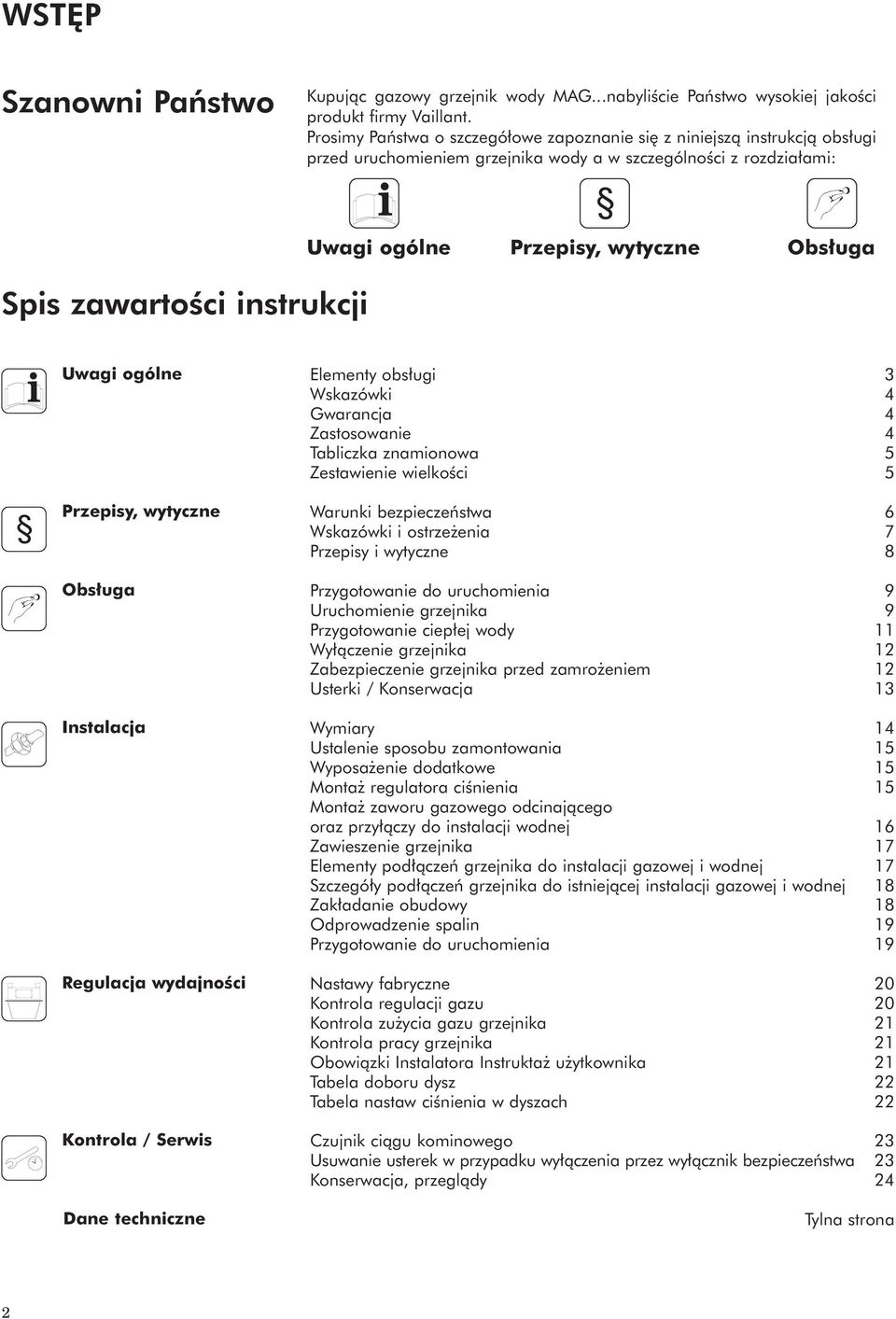 wytyczne Obs uga Uwagi ogólne Przepisy, wytyczne Obs uga Instalacja Regulacja wydajnoêci Kontrola / Serwis Dane techniczne Elementy obs ugi 3 Wskazówki 4 Gwarancja 4 Zastosowanie 4 Tabliczka