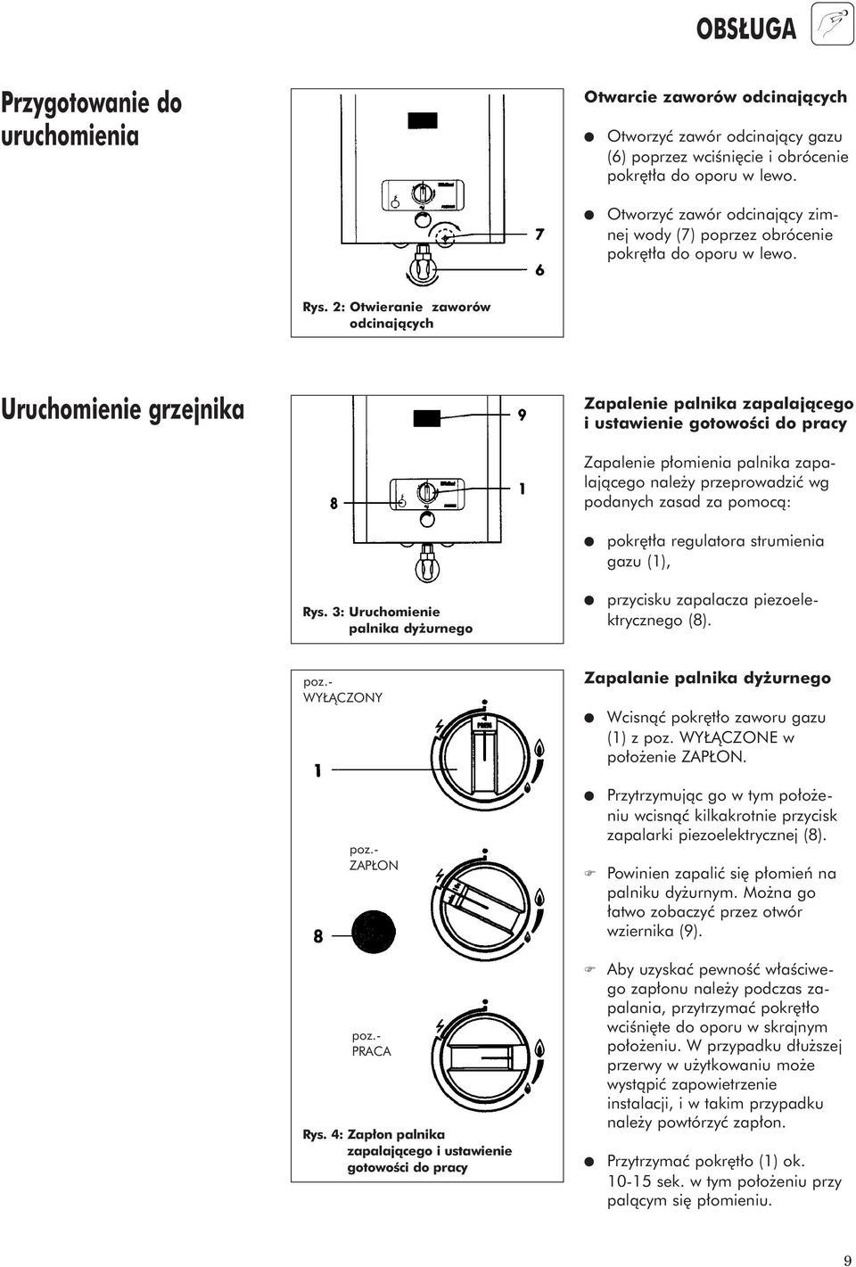 2: Otwieranie zaworów odcinajàcych Uruchomienie grzejnika Zapalenie palnika zapalajàcego i ustawienie gotowoêci do pracy Zapalenie p omienia palnika zapalajàcego nale y przeprowadziç wg podanych