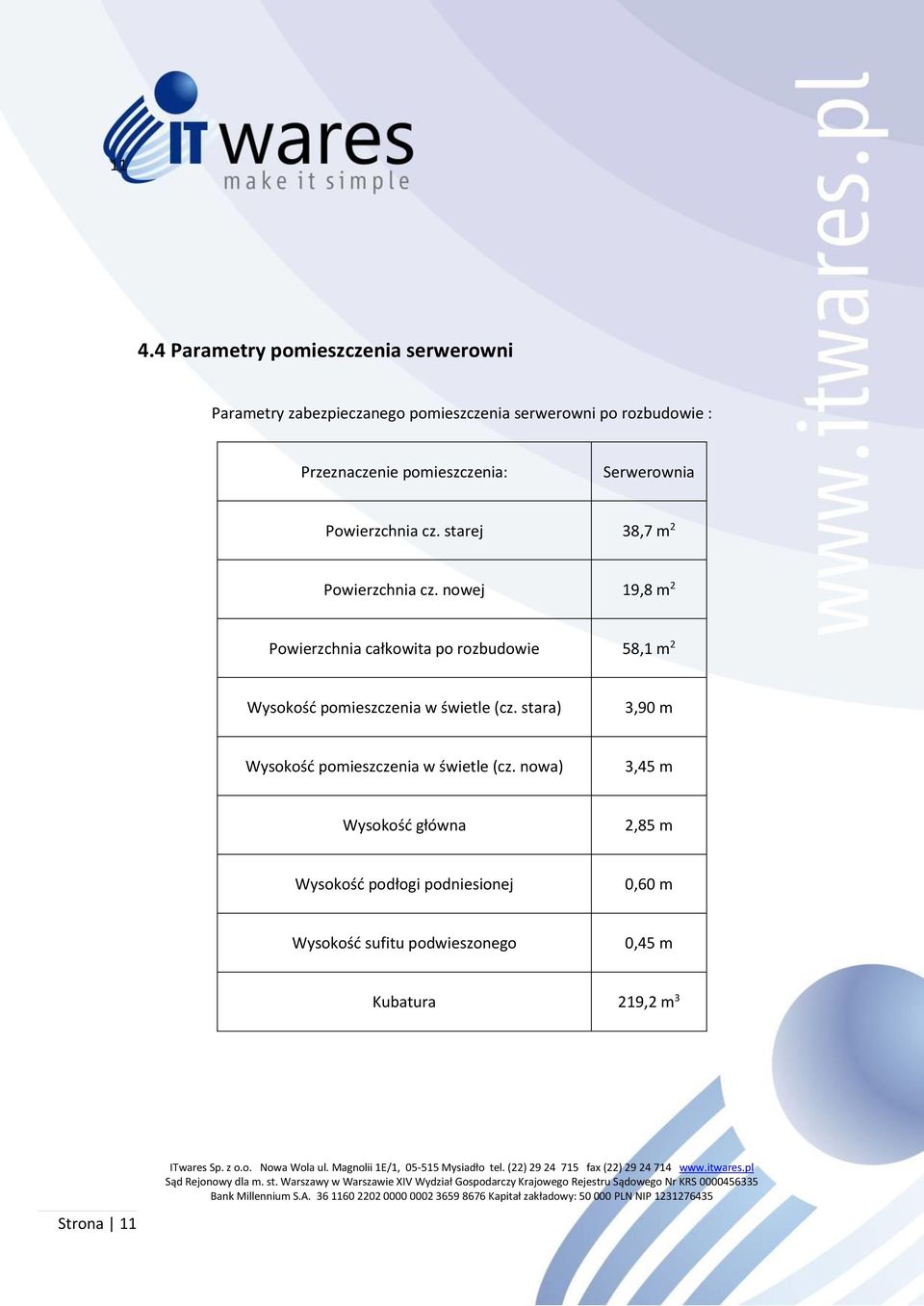 nowej 19,8 m 2 Powierzchnia całkowita po rozbudowie 58,1 m 2 Wysokość pomieszczenia w świetle (cz.