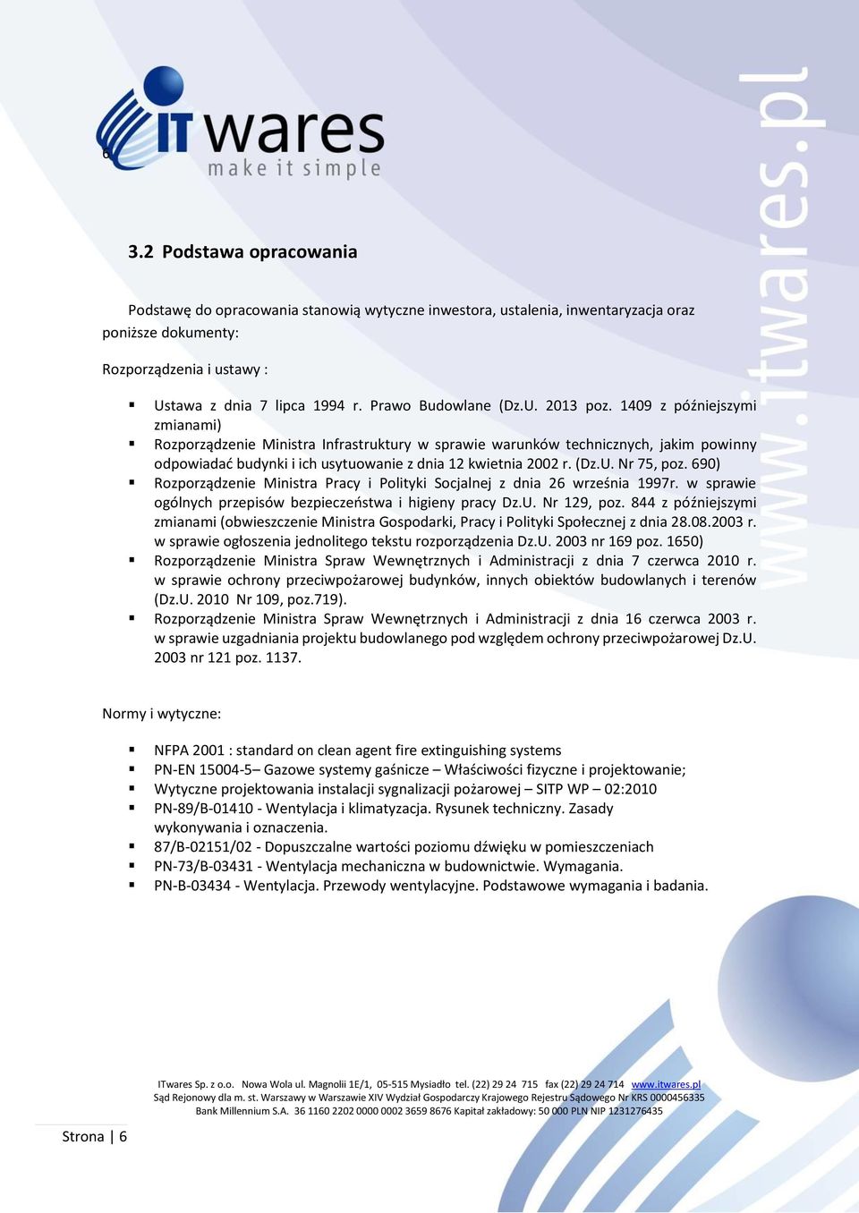 1409 z późniejszymi zmianami) Rozporządzenie Ministra Infrastruktury w sprawie warunków technicznych, jakim powinny odpowiadać budynki i ich usytuowanie z dnia 12 kwietnia 2002 r. (Dz.U. Nr 75, poz.