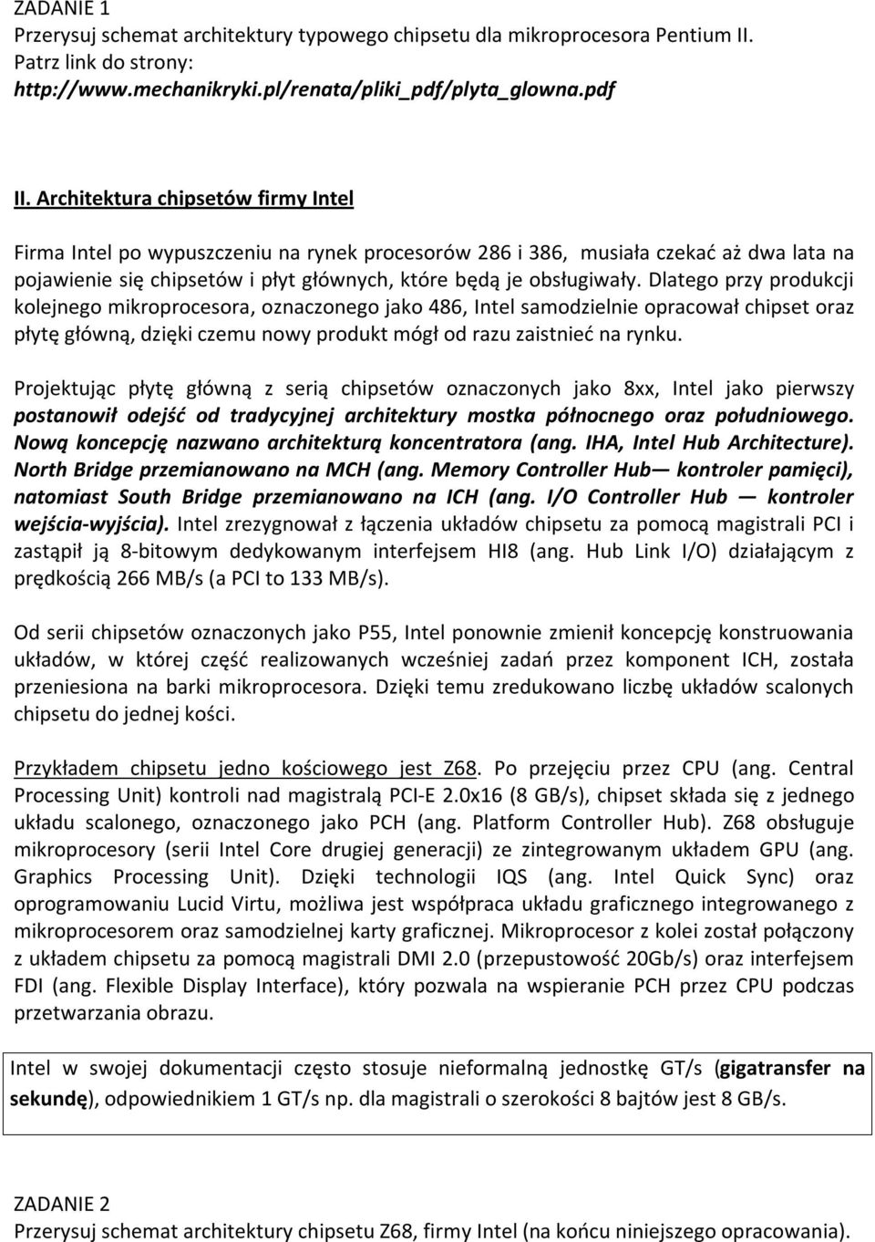 Dlatego przy produkcji kolejnego mikroprocesora, oznaczonego jako 486, Intel samodzielnie opracował chipset oraz płytę główną, dzięki czemu nowy produkt mógł od razu zaistnieć na rynku.