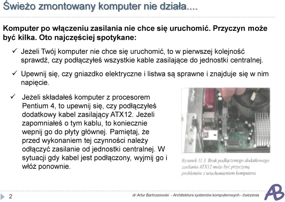 Upewnij się, czy gniazdko elektryczne i listwa są sprawne i znajduje się w nim napięcie.