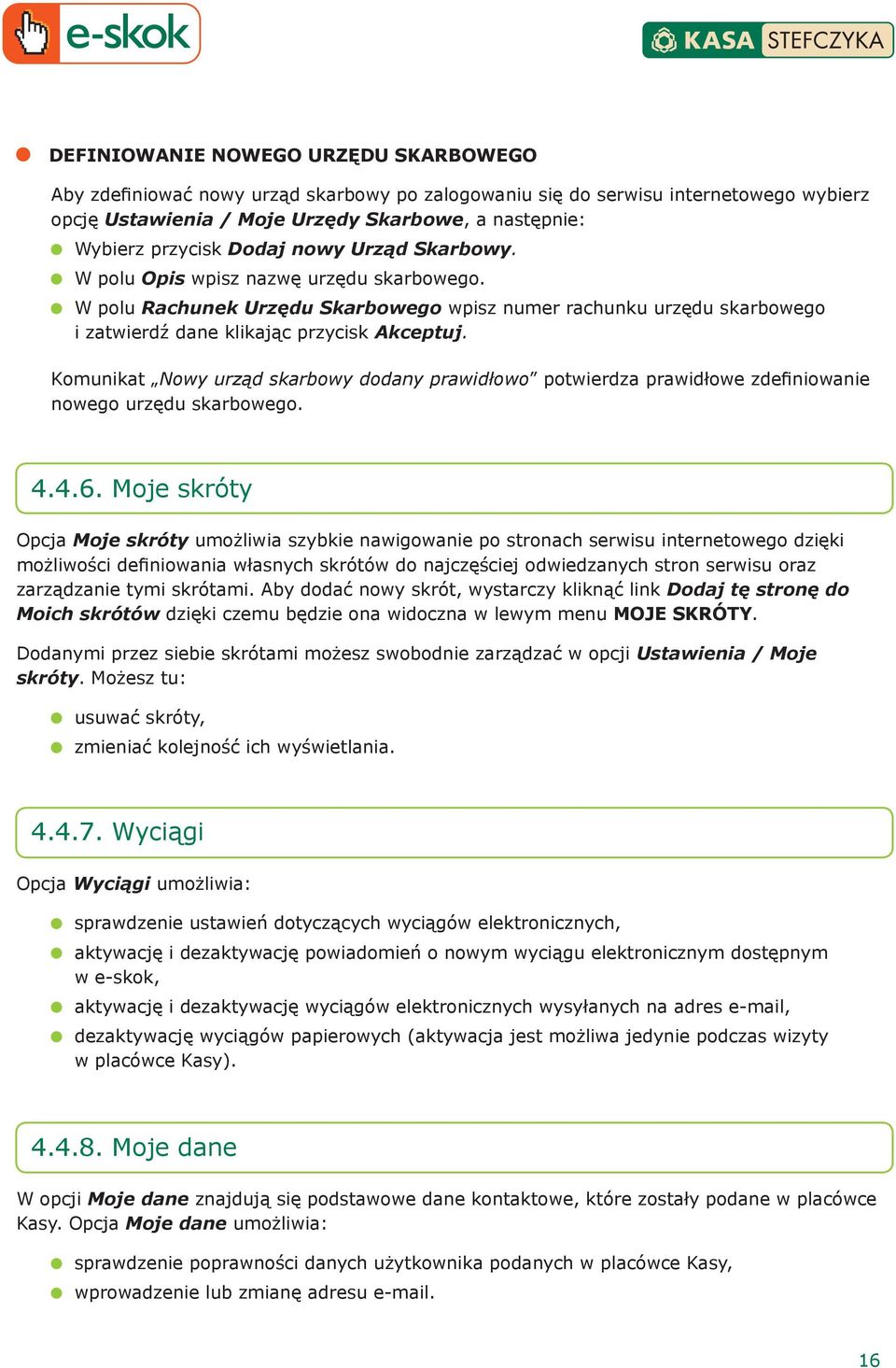 Komunikat Nowy urząd skarbowy dodany prawidłowo potwierdza prawidłowe zdefiniowanie nowego urzędu skarbowego. 4.4.6.