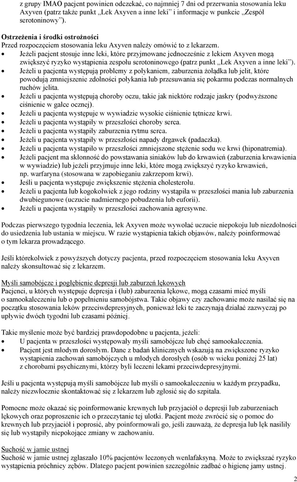 Jeżeli pacjent stosuje inne leki, które przyjmowane jednocześnie z lekiem Axyven mogą zwiększyć ryzyko wystąpienia zespołu serotoninowego (patrz punkt Lek Axyven a inne leki ).