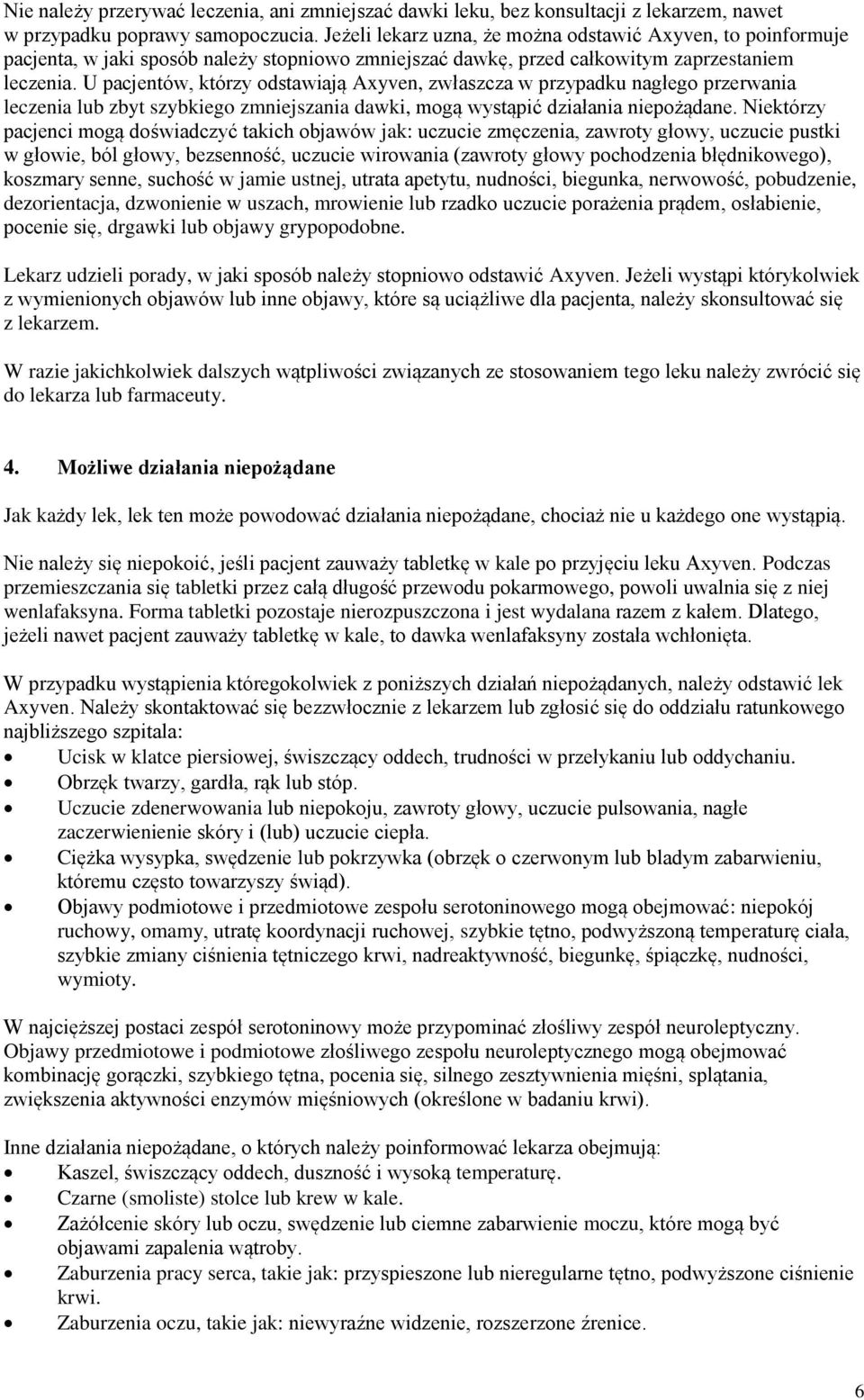 U pacjentów, którzy odstawiają Axyven, zwłaszcza w przypadku nagłego przerwania leczenia lub zbyt szybkiego zmniejszania dawki, mogą wystąpić działania niepożądane.