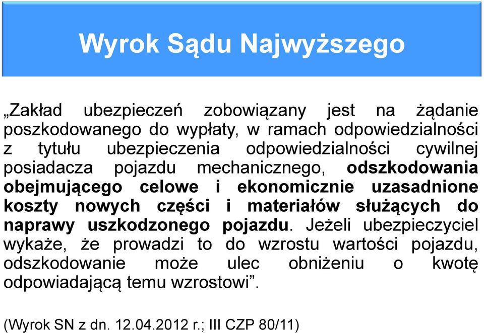 uzasadnione koszty nowych części i materiałów służących do naprawy uszkodzonego pojazdu.