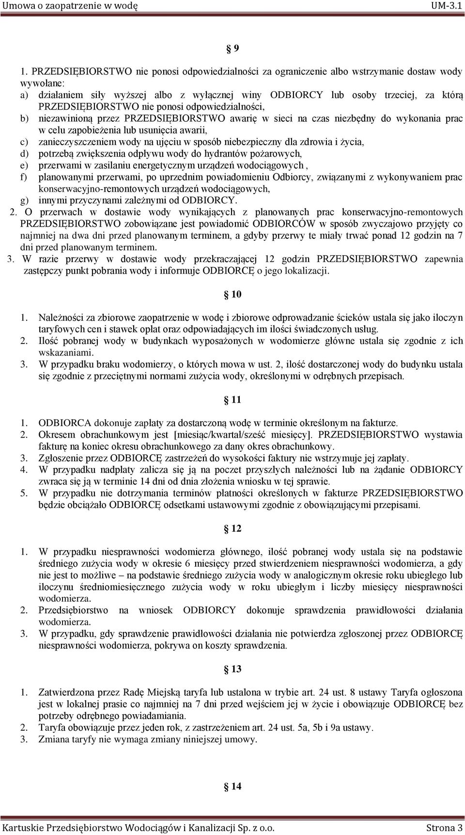 wody na ujęciu w sposób niebezpieczny dla zdrowia i życia, d) potrzebą zwiększenia odpływu wody do hydrantów pożarowych, e) przerwami w zasilaniu energetycznym urządzeń wodociągowych, f) planowanymi