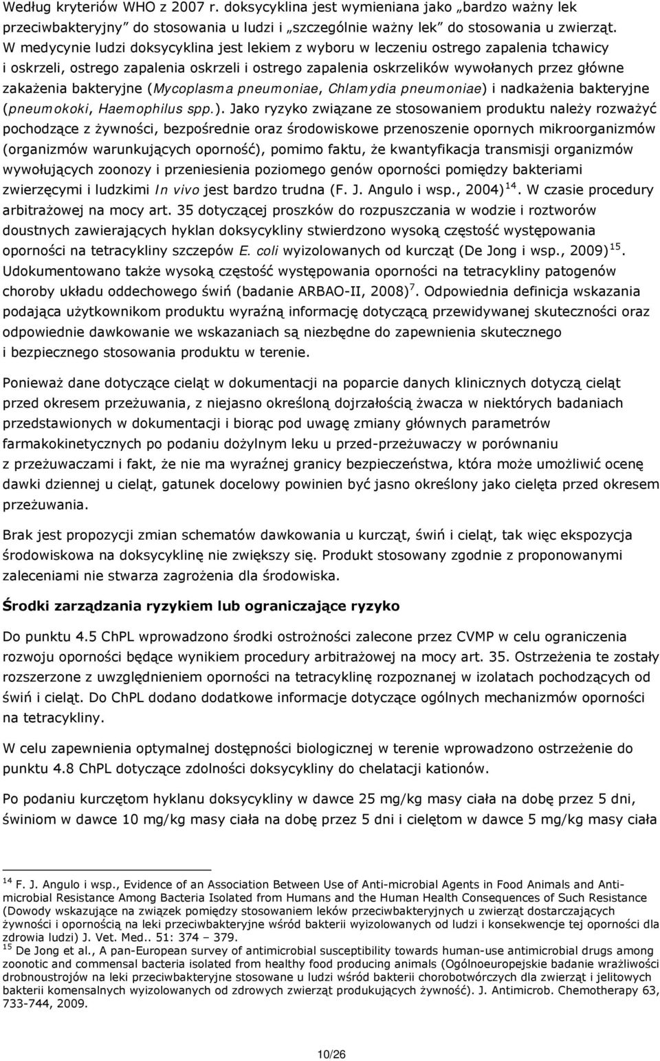 bakteryjne (Mycoplasma pneumoniae, Chlamydia pneumoniae) 