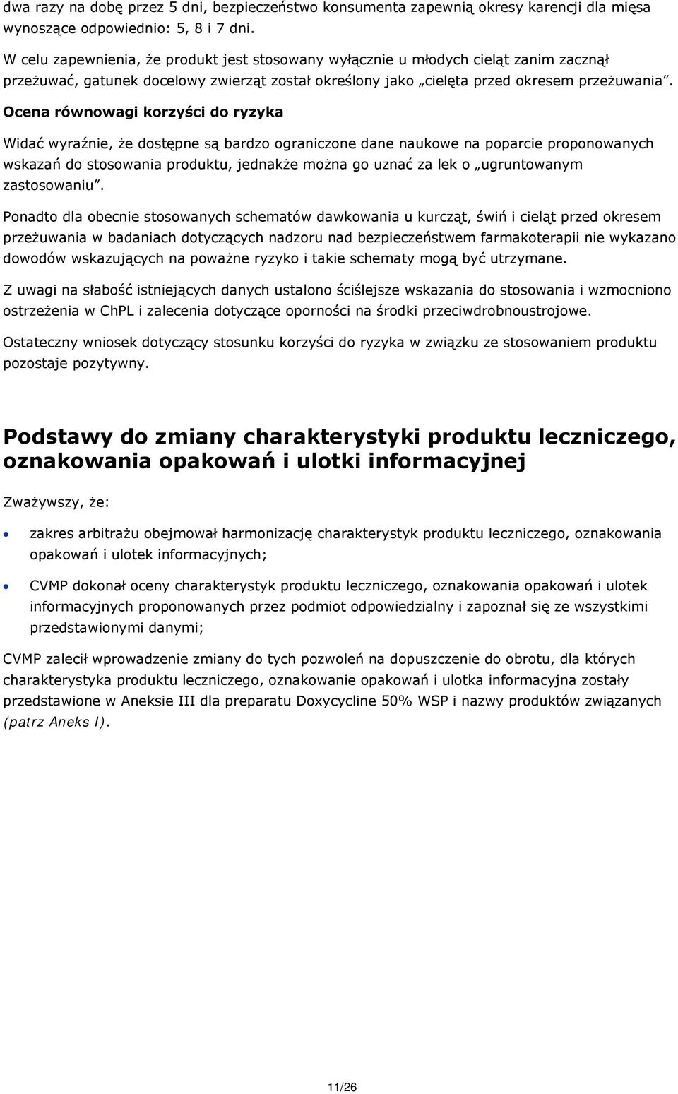 Ocena równowagi korzyści do ryzyka Widać wyraźnie, że dostępne są bardzo ograniczone dane naukowe na poparcie proponowanych wskazań do stosowania produktu, jednakże można go uznać za lek o