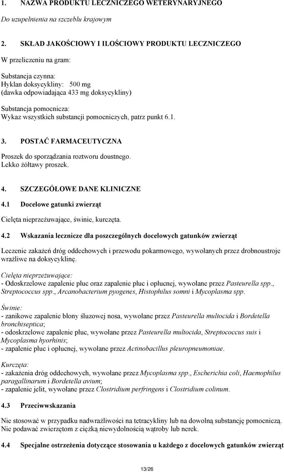 wszystkich substancji pomocniczych, patrz punkt 6.1. 3. POSTAĆ FARMACEUTYCZNA Proszek do sporządzania roztworu doustnego. Lekko żółtawy proszek. 4. SZCZEGÓŁOWE DANE KLINICZNE 4.