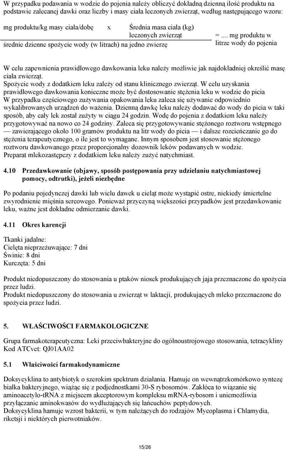 .. mg produktu w litrze wody do pojenia W celu zapewnienia prawidłowego dawkowania leku należy możliwie jak najdokładniej określić masę ciała zwierząt.