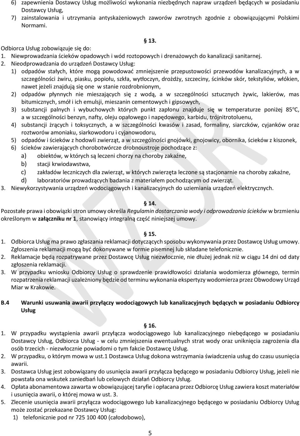 Nieodprowadzania do urządzeń Dostawcy Usług: 1) odpadów stałych, które mogą powodować zmniejszenie przepustowości przewodów kanalizacyjnych, a w szczególności żwiru, piasku, popiołu, szkła,