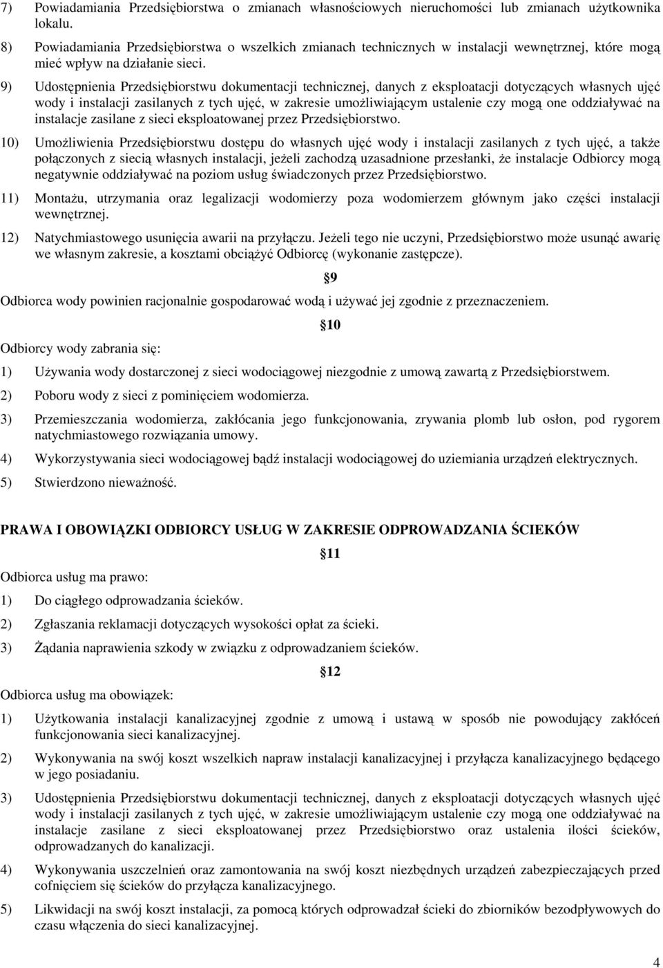 9) Udostępnienia Przedsiębiorstwu dokumentacji technicznej, danych z eksploatacji dotyczących własnych ujęć wody i instalacji zasilanych z tych ujęć, w zakresie umoŝliwiającym ustalenie czy mogą one