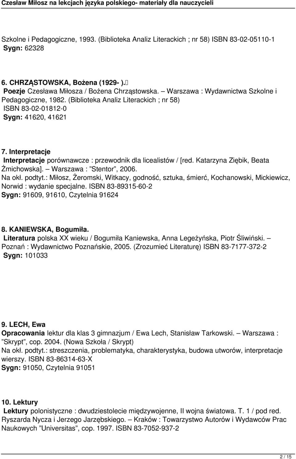 Interpretacje Interpretacje porównawcze : przewodnik dla licealistów / [red. Katarzyna Ziębik, Beata Żmichowska]. Warszawa : Stentor, 2006. Na okł. podtyt.